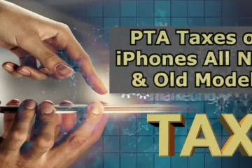 PTA Taxes on iPhones All New & Old Models