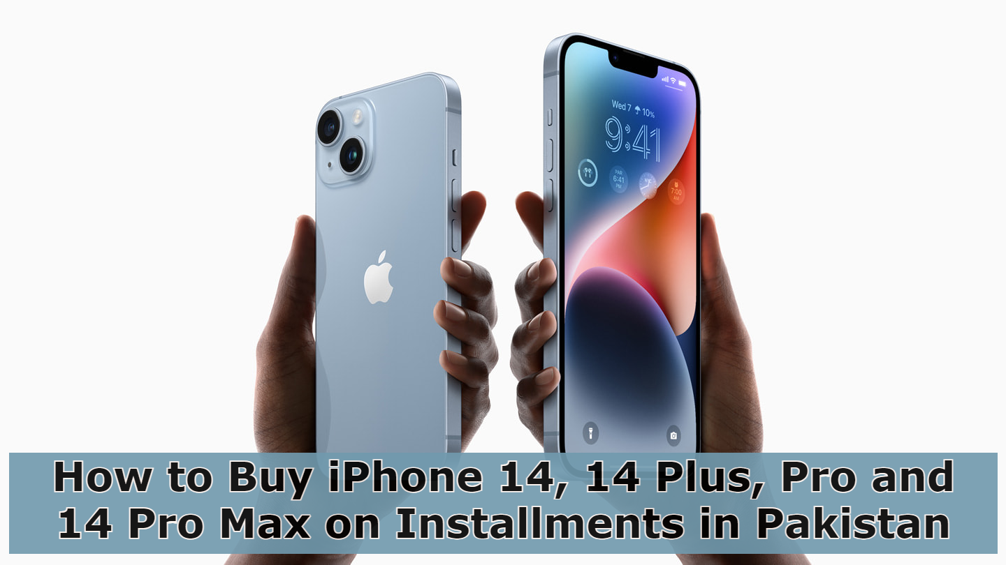How to Buy iPhone 14, 14 Plus, Pro and 14 Pro Max on Installments in Pakistan